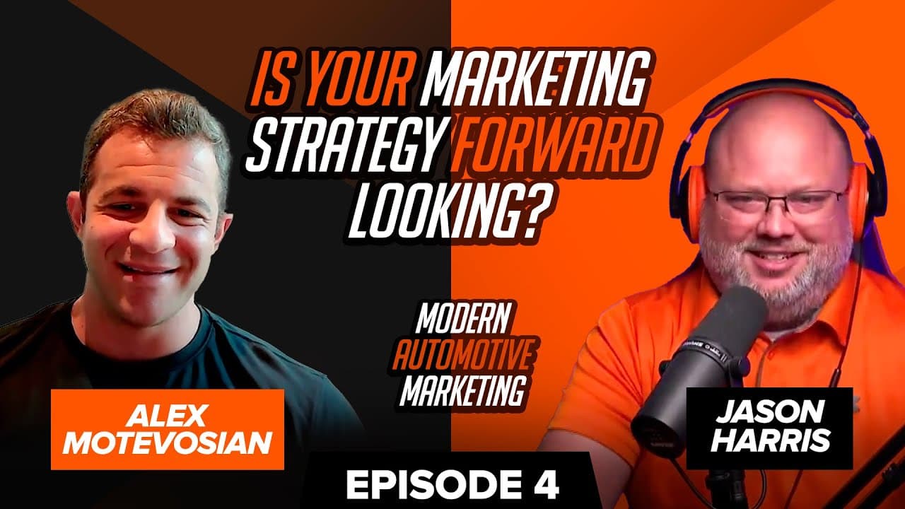 The Modern Automotive Marketing Podcast Episode 4: Is Your Marketing Strategy Forward Looking?