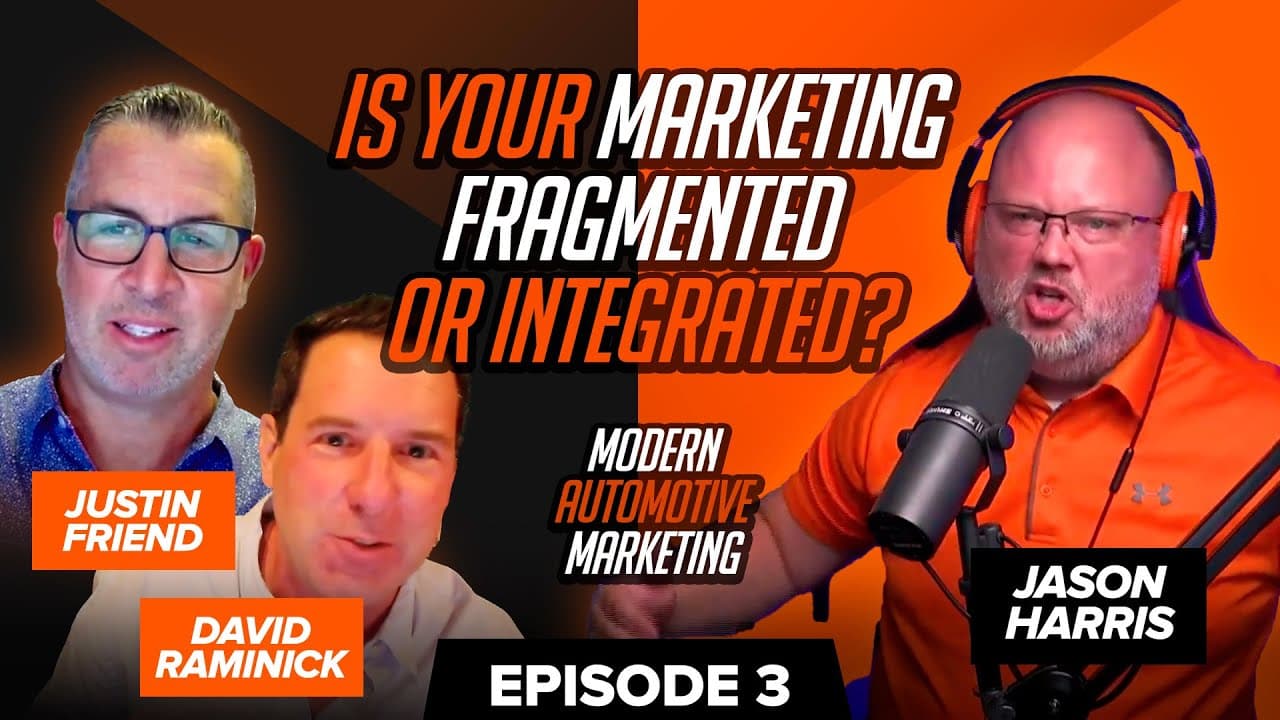 The Modern Automotive Marketing Podcast Episode 3: Is Your Marketing Fragmented or Integrated?
