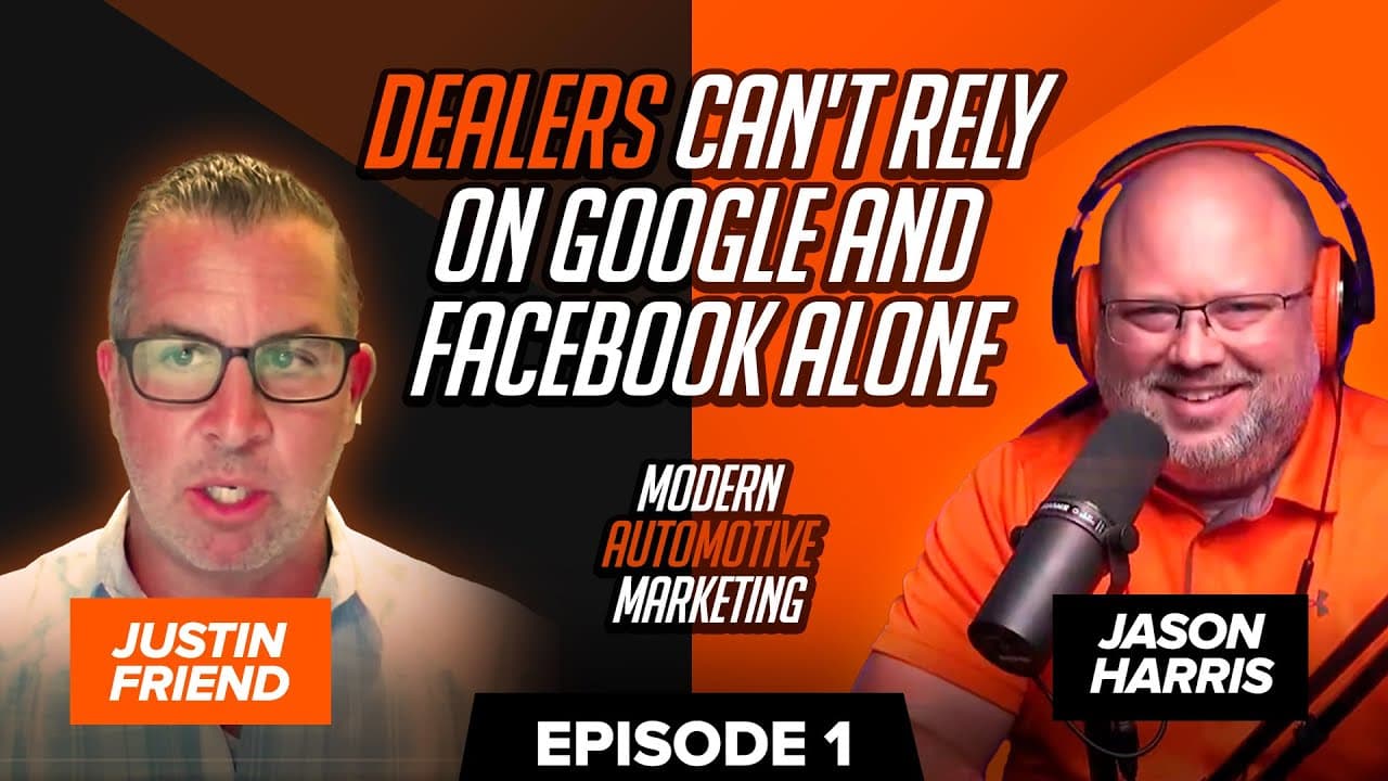 The Modern Automotive Marketing Podcast Episode 1: Dealers Can’t Rely on Google and Facebook Alone